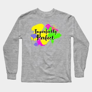 Imperfectly Perfect cursive script font with colorful spray paint dripping Long Sleeve T-Shirt